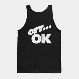 Err OK  - Humorous Retro Style Typography Design Tank Top